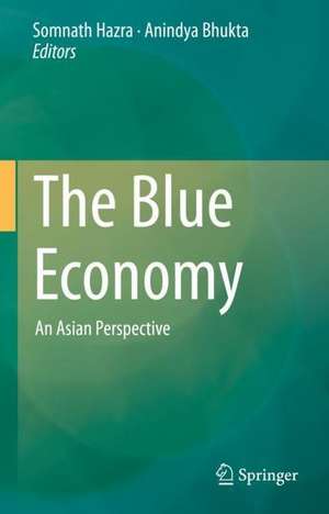 The Blue Economy: An Asian Perspective de Somnath Hazra