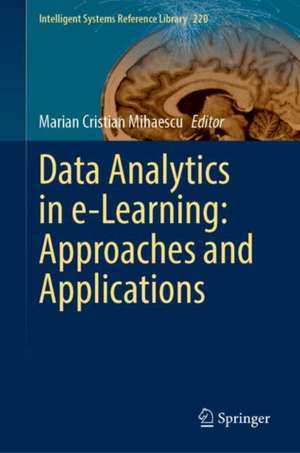 Data Analytics in e-Learning: Approaches and Applications de Marian Cristian Mihăescu