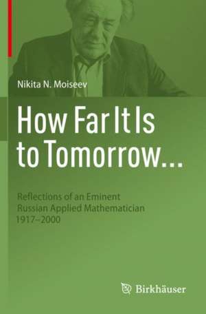 How Far It Is to Tomorrow...: Reflections of an Eminent Russian Applied Mathematician 1917-2000 de Robert G. Burns