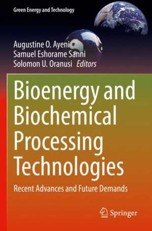 Bioenergy and Biochemical Processing Technologies: Recent Advances and Future Demands de Augustine O. Ayeni