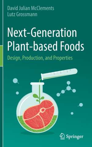 Next-Generation Plant-based Foods: Design, Production, and Properties de David Julian McClements