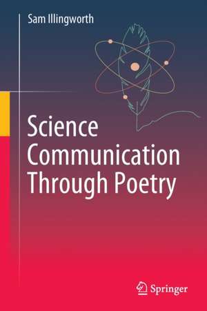 Science Communication Through Poetry de Sam Illingworth