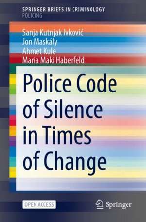 Police Code of Silence in Times of Change de Sanja Kutnjak Ivković