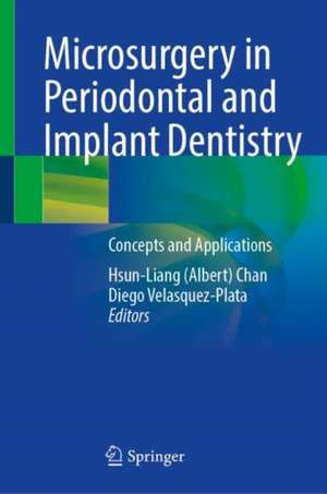 Microsurgery in Periodontal and Implant Dentistry: Concepts and Applications de Hsun-Liang (Albert) Chan