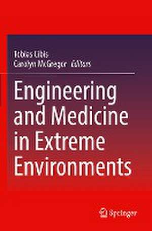 Engineering and Medicine in Extreme Environments de Tobias Cibis