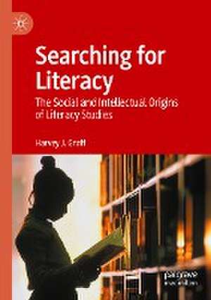 Searching for Literacy: The Social and Intellectual Origins of Literacy Studies de Harvey J. Graff