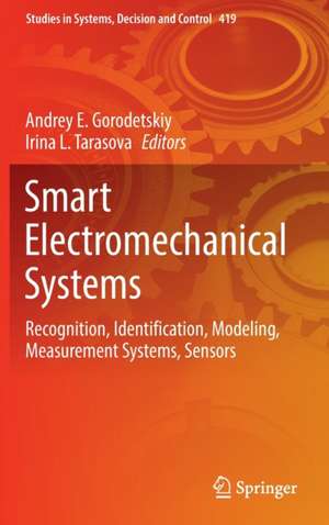 Smart Electromechanical Systems: Recognition, Identification, Modeling, Measurement Systems, Sensors de Andrey E. Gorodetskiy
