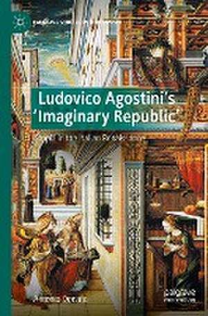 Ludovico Agostini’s 'Imaginary Republic': Utopia in the Italian Renaissance de Antonio Donato