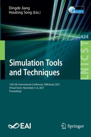 Simulation Tools and Techniques: 13th EAI International Conference, SIMUtools 2021, Virtual Event, November 5-6, 2021, Proceedings de Dingde Jiang