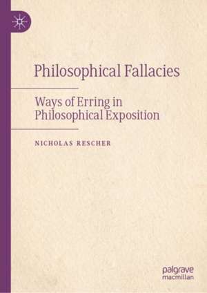 Philosophical Fallacies: Ways of Erring in Philosophical Exposition de Nicholas Rescher