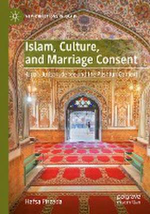 Islam, Culture, and Marriage Consent: Hanafi Jurisprudence and the Pashtun Context de Hafsa Pirzada