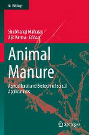 Animal Manure: Agricultural and Biotechnological Applications de Shubhangi Mahajan