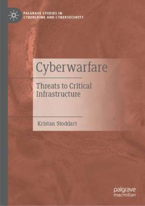 Cyberwarfare: Threats to Critical Infrastructure de Kristan Stoddart