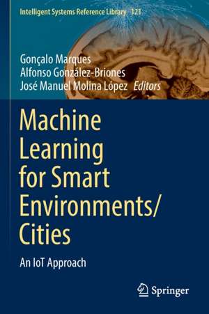 Machine Learning for Smart Environments/Cities: An IoT Approach de Gonçalo Marques