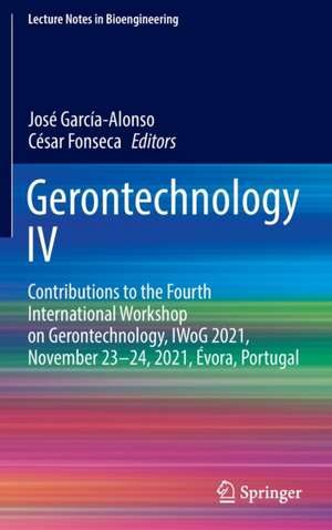 Gerontechnology IV: Contributions to the Fourth International Workshop on Gerontechnology, IWoG 2021, November 23–24, 2021, Évora, Portugal de José García-Alonso