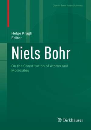 Niels Bohr: On the Constitution of Atoms and Molecules de Helge Kragh
