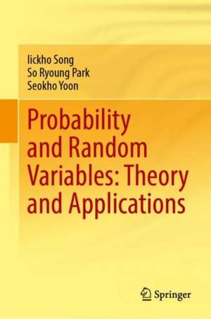 Probability and Random Variables: Theory and Applications de Iickho Song