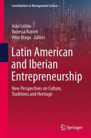 Latin American and Iberian Entrepreneurship: New Perspectives on Culture, Traditions and Heritage de João Leitão