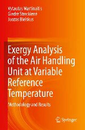 Exergy Analysis of the Air Handling Unit at Variable Reference Temperature: Methodology and Results de Vytautas Martinaitis