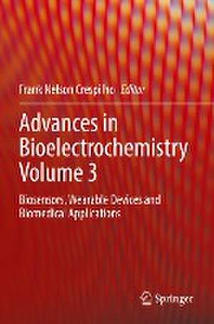 Advances in Bioelectrochemistry Volume 3: Biosensors, Wearable Devices and Biomedical Applications de Frank Nelson Crespilho