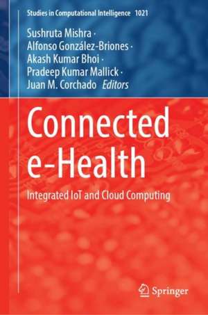 Connected e-Health: Integrated IoT and Cloud Computing de Sushruta Mishra