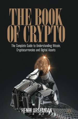 The Book of Crypto: The Complete Guide to Understanding Bitcoin, Cryptocurrencies and Digital Assets de Henri Arslanian