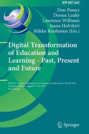 Digital Transformation of Education and Learning - Past, Present and Future: IFIP TC 3 Open Conference on Computers in Education, OCCE 2021, Tampere, Finland, August 17–20, 2021, Proceedings de Don Passey