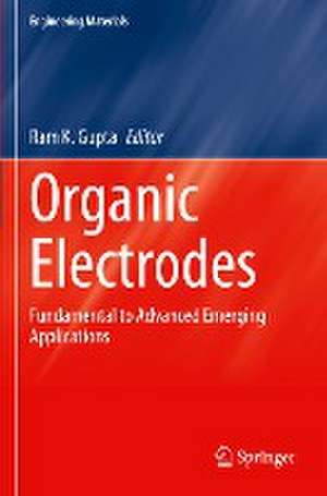 Organic Electrodes: Fundamental to Advanced Emerging Applications de Ram K. Gupta