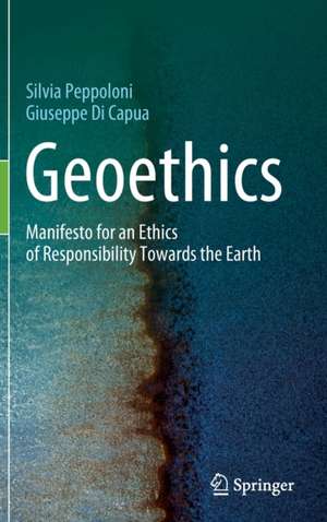 Geoethics: Manifesto for an Ethics of Responsibility Towards the Earth de Silvia Peppoloni