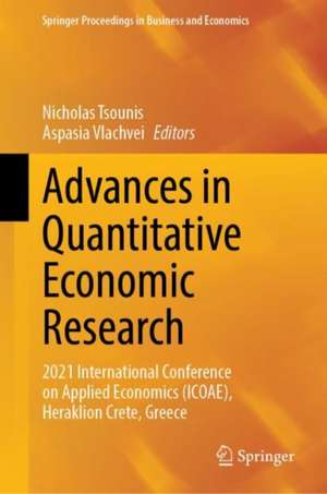 Advances in Quantitative Economic Research: 2021 International Conference on Applied Economics (ICOAE), Heraklion Crete, Greece de Nicholas Tsounis