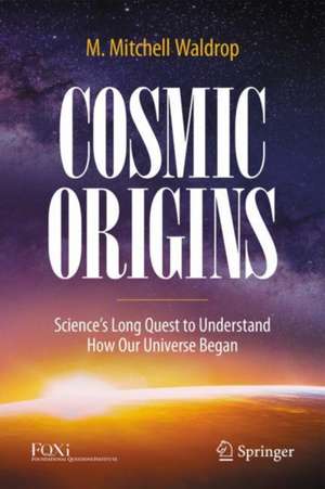 Cosmic Origins: Science’s Long Quest to Understand How Our Universe Began de M. Mitchell Waldrop