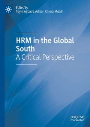 HRM in the Global South: A Critical Perspective de Toyin Ajibade Adisa