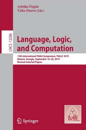 Language, Logic, and Computation: 13th International Tbilisi Symposium, TbiLLC 2019, Batumi, Georgia, September 16–20, 2019, Revised Selected Papers de Aybüke Özgün