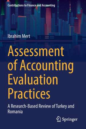 Assessment of Accounting Evaluation Practices: A Research-Based Review of Turkey and Romania de Ibrahim Mert