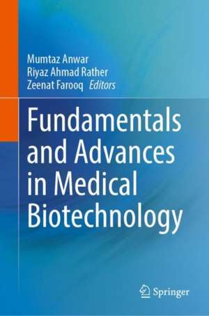 Fundamentals and Advances in Medical Biotechnology de Mumtaz Anwar