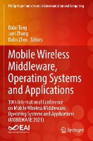 Mobile Wireless Middleware, Operating Systems and Applications: 10th International Conference on Mobile Wireless Middleware, Operating Systems and Applications (MOBILWARE 2021) de Dalai Tang