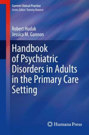 Handbook of Psychiatric Disorders in Adults in the Primary Care Setting de Robert Hudak