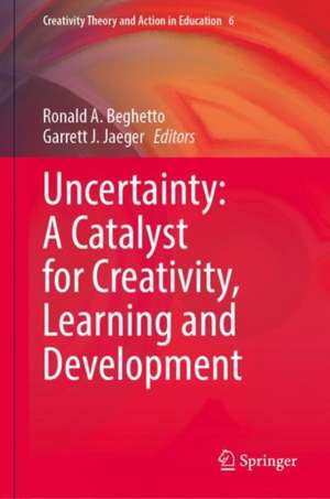 Uncertainty: A Catalyst for Creativity, Learning and Development de Ronald A. Beghetto