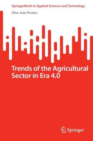 Trends of the Agricultural Sector in Era 4.0 de Vítor João Pereira Domingues Martinho