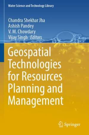 Geospatial Technologies for Resources Planning and Management de Chandra Shekhar Jha