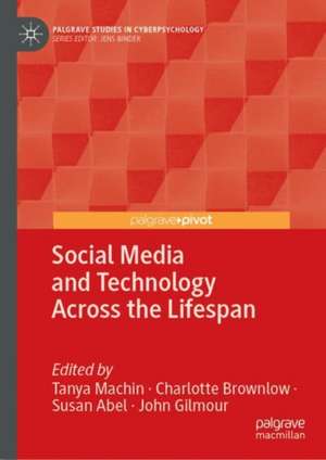 Social Media and Technology Across the Lifespan de Tanya Machin