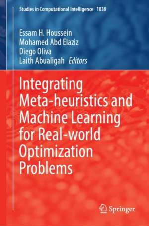 Integrating Meta-Heuristics and Machine Learning for Real-World Optimization Problems de Essam Halim Houssein