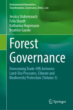 Forest Governance: Overcoming Trade-Offs between Land-Use Pressures, Climate and Biodiversity Protection de Jessica Stubenrauch