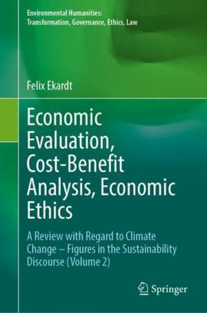 Economic Evaluation, Cost-Benefit Analysis, Economic Ethics: A Review with Regard to Climate Change – Figures in the Sustainability Discourse de Felix Ekardt