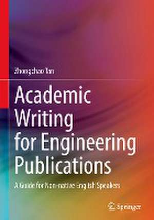 Academic Writing for Engineering Publications: A Guide for Non-native English Speakers de Zhongchao Tan