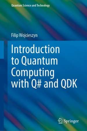 Introduction to Quantum Computing with Q# and QDK de Filip Wojcieszyn