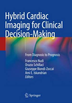 Hybrid Cardiac Imaging for Clinical Decision-Making: From Diagnosis to Prognosis de Francesco Nudi