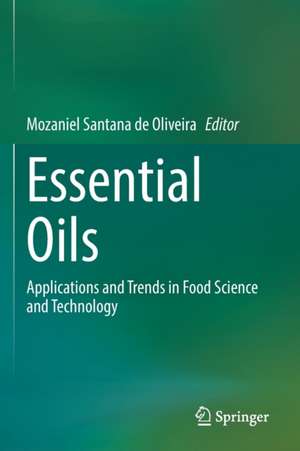 Essential Oils: Applications and Trends in Food Science and Technology de Mozaniel Santana de Oliveira