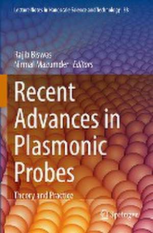 Recent Advances in Plasmonic Probes: Theory and Practice de Rajib Biswas