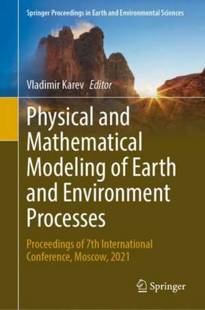 Physical and Mathematical Modeling of Earth and Environment Processes: Proceedings of 7th International Conference, Moscow, 2021 de V. I. Karev